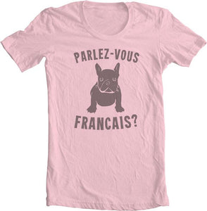 French Bulldog Shirt Parlez-vous Francais Shirt Do you speak French shirt 